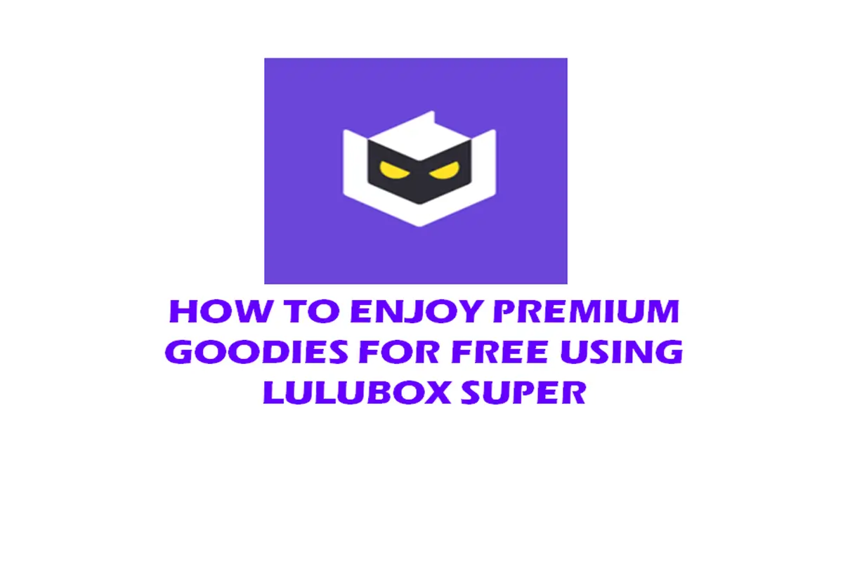 How to Enjoy Premium Goodies for Free Using Lulubox Super