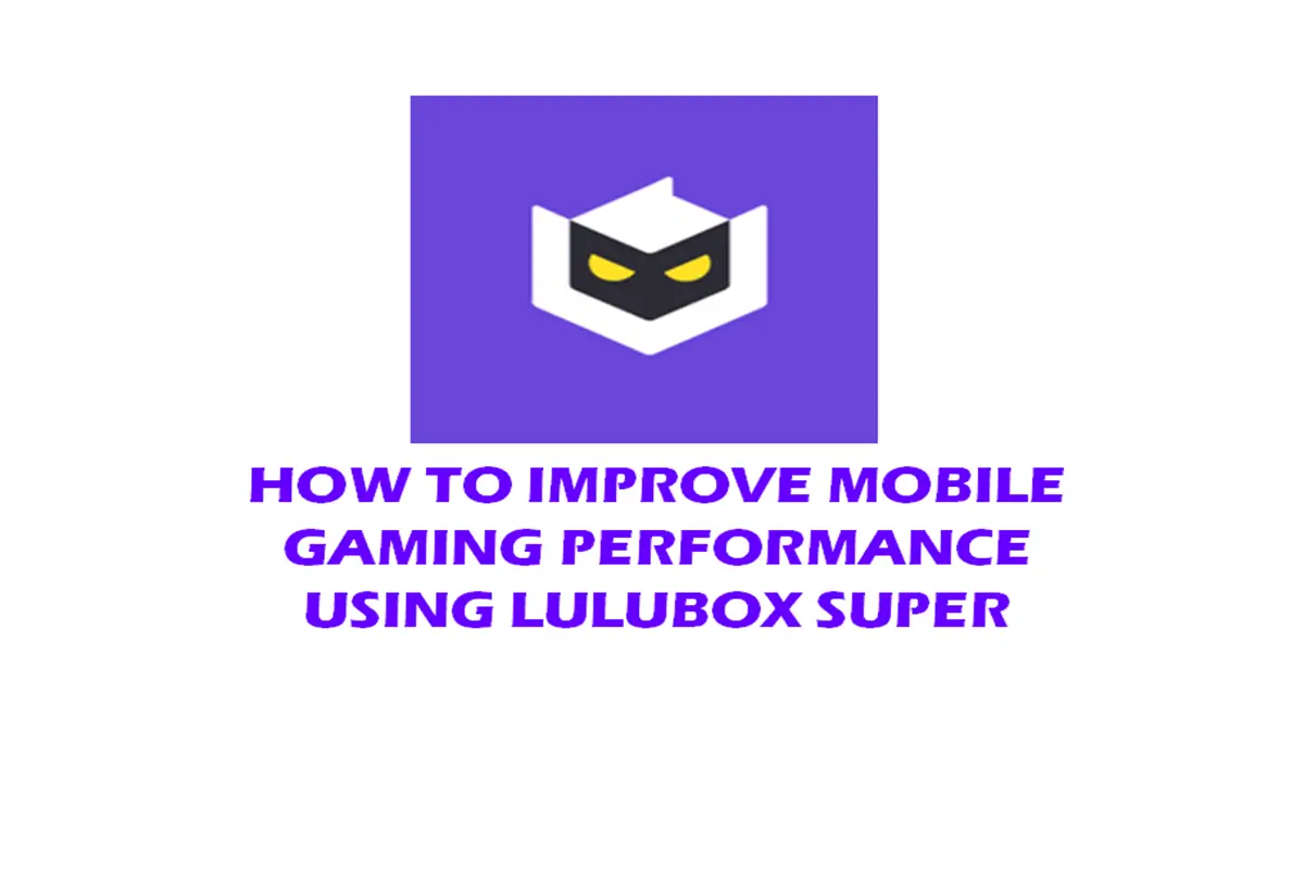 How to Improve Mobile Gaming Performance Using Lulubox Super